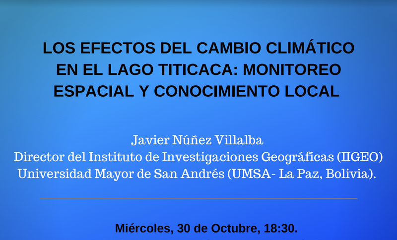 Conferencia: Los efectos del cambio climático en el lago titicaca: Monitoreo espacial y conocimiento local. Impartida por Javier Núñez Villalba (IIGEO; UMSA))